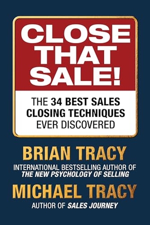 Tracy, Brian / Michael Tracy. Close That Sale! - The 34 Best Sales Closing Techniques Ever Discovered. G&D Media, 2026.