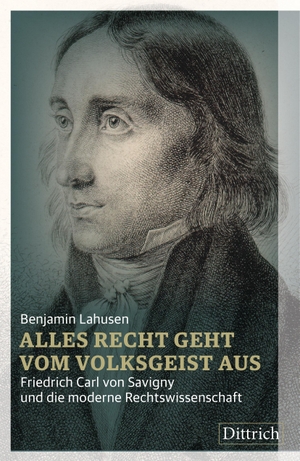 Lahusen, Benjamin. Alles Recht geht vom Volksgeist aus - Friedrich Carl von Savigny und die moderne Rechtswissenschaft. Dittrich Verlag, 2019.