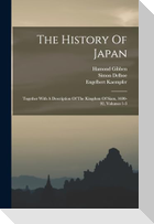 The History Of Japan: Together With A Description Of The Kingdom Of Siam, 1690-92, Volumes 1-3