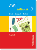 AWT aktuell - Arbeit - Wirtschaft - Technik - Ausgabe B für Mittelschulen in Bayern - Band 9