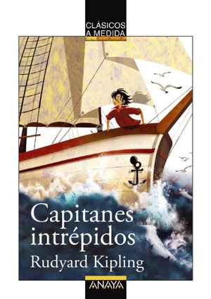 Kipling, Rudyard / Anna Clariana. Capitanes intrépidos. Anaya Educación, 2013.