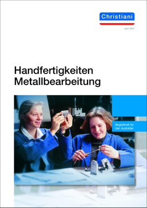 Deverin, Hartmut. Handfertigkeiten Metallbearbeitung - Begleitheft für den Ausbilder. Christiani, 2020.