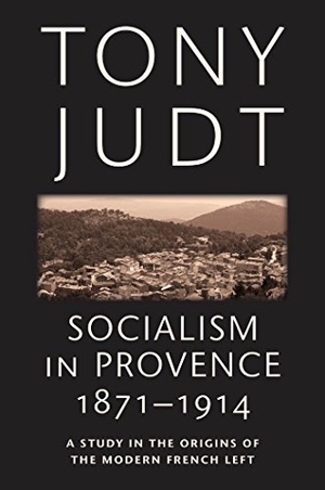 Judt, Tony. Socialism in Provence, 1871-1914 - A Study in the Origins of the Modern French Left. New York University Press, 2011.