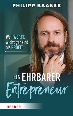 Baaske, Philipp. Ein ehrbarer Entrepreneur - Weil Werte wichtiger sind als Profit. Herder Verlag GmbH, 2026.