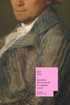 Pérez Galdós, Benito. Episodios nacionales II - La segunda casaca. Linkgua Ediciones, 2024.