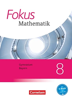 Almer, Johannes / Birner, Gerd et al. Fokus Mathematik 8. Jahrgangsstufe - Bayern - Schülerbuch. Cornelsen Verlag GmbH, 2020.