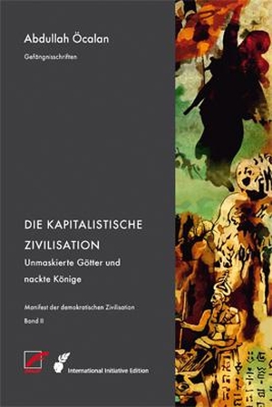 Öcalan, Abdullah. Manifest der demokratischen Zivilisation - Band 2 - Die Kapitalistische Zivilisation - Unmaskierte Götter und nackte Könige. Unrast Verlag, 2019.