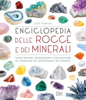 Farndon, John. Enciclopedia delle rocce e dei minerali. Come trovare, riconoscere e collezionare gli esemplari più affascinanti al mondo. Dix, 2023.