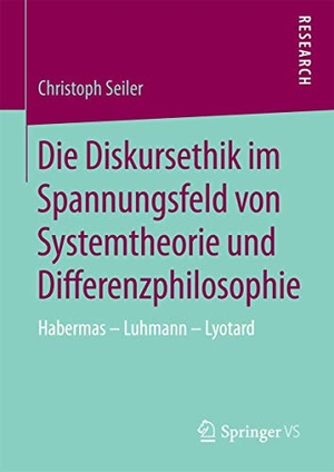 Seiler, Christoph. Die Diskursethik im Spannungsfeld von Systemtheorie und Differenzphilosophie - Habermas - Luhmann - Lyotard. Springer Fachmedien Wiesbaden, 2015.