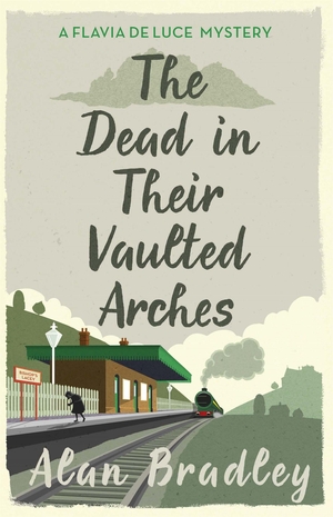 Bradley, Alan. The Dead in Their Vaulted Arches - The sixth novel in the gripping Flavia series - now a major Sky Original film!. Yen Press, 2015.