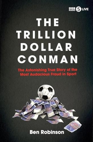Robinson, Ben. The Trillion Dollar Conman - The Astonishing True Story of the Most Audacious Fraud in Sport. Icon Books, 2026.