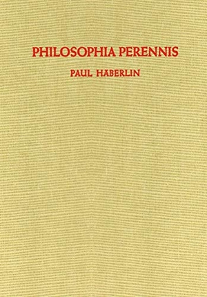 Häberlin, Paul. Philosophia Perennis - Eine Zusammenfassung. Springer Berlin Heidelberg, 2012.