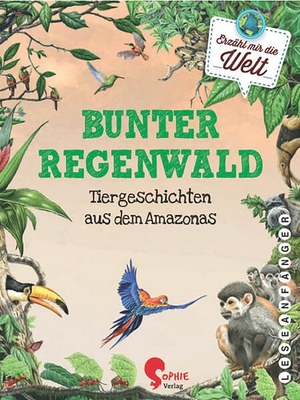 Ullke, Jana. Bunter Regenwald - Tiergeschichten aus dem Amazonas. Sophie-Verlag GmbH, 2021.