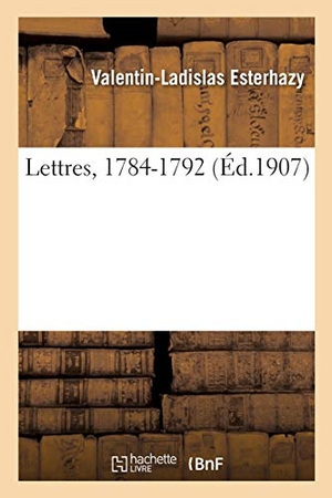 Esterhazy, Valentin-Ladislas / Ernest Daudet. Lettres, 1784-1792. Hachette Livre, 2020.