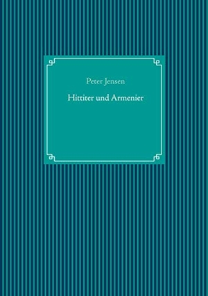 Jensen, Peter. Hittiter und Armenier. Books on Demand, 2020.