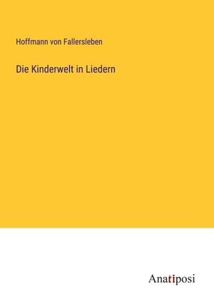 Hoffmann von Fallersleben. Die Kinderwelt in Liedern. Anatiposi Verlag, 2023.