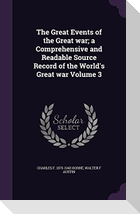 The Great Events of the Great war; a Comprehensive and Readable Source Record of the World's Great war Volume 3
