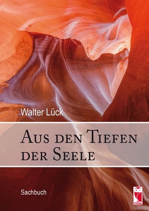 Lück, Walter. Aus den Tiefen der Seele - Sachbuch. Frieling-Verlag Berlin, 2019.