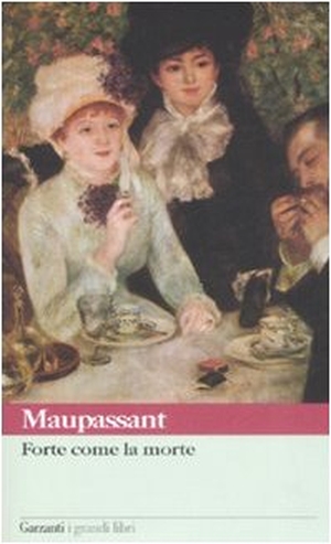 Maupassant, Guy de. Forte come la morte. Garzanti, 2003.