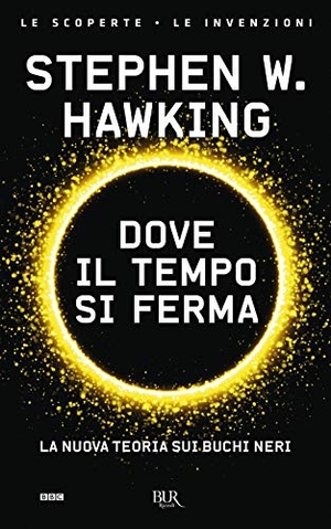 Hawking, Stephen. Dove il tempo si ferma. La nuova teoria sui buchi neri. Rizzoli, 2017.