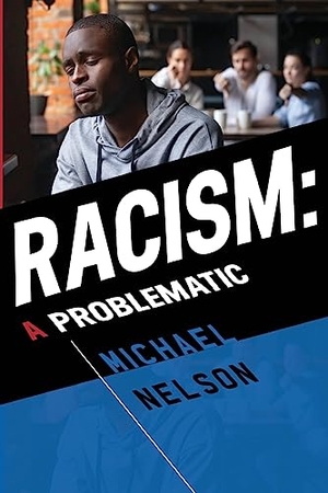Nelson, Michael. Racism - A Problematic. Olympia Publishers, 2023.