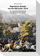 Napoleons Kampf um die Elb-Linie 1813