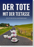 Der Tote mit der Teetasse. Ostfrieslandkrimi
