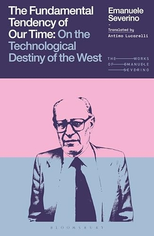 Severino, Emanuele. The Fundamental Tendency of Our Time - On the Technological Destiny of the West. Bloomsbury Academic, 2026.