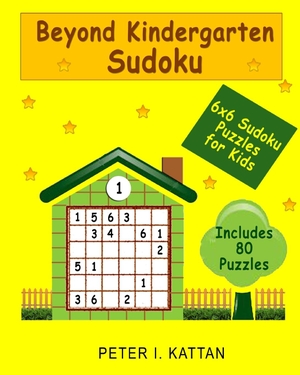 Kattan, Peter I. / Nicola I. Kattan. Beyond Kindergarten Sudoku - 6X6 Sudoku Puzzles for Kids. Kattan, 2024.