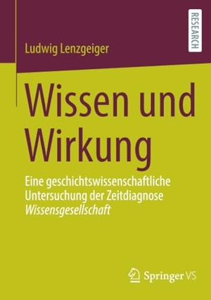 Lenzgeiger, Ludwig. Wissen und Wirkung - Eine geschichtswissenschaftliche Untersuchung der Zeitdiagnose Wissensgesellschaft. Springer-Verlag GmbH, 2022.