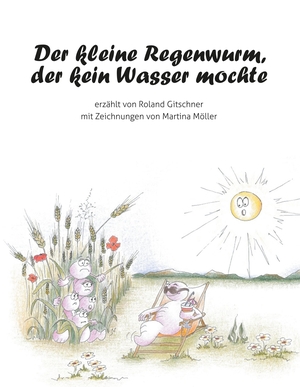 Gitschner, Roland. Der kleine Regenwurm, der kein Wasser mochte. Books on Demand, 2019.