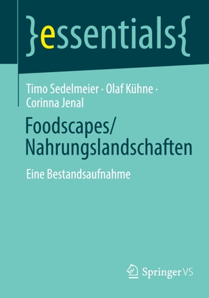 Sedelmeier, Timo / Kühne, Olaf et al. Foodscapes/Nahrungslandschaften - Eine Bestandsaufnahme. Springer-Verlag GmbH, 2022.
