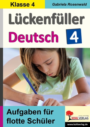 Rosenwald, Gabriela. Lückenfüller Deutsch / Klasse 4 - Aufgaben für flotte Schüler. Kohl Verlag, 2020.