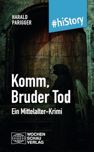 Parigger, Harald. Komm, Bruder Tod - Ein Mittelalter-Krimi. Wochenschau Verlag, 2023.
