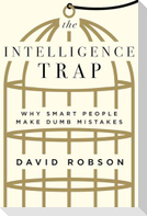 The Intelligence Trap: Why Smart People Make Dumb Mistakes