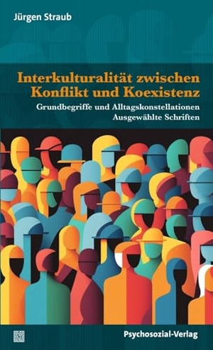 Straub, Jürgen. Interkulturalität zwischen Konflikt und Koexistenz - Grundbegriffe und Alltagskonstellationen. Ausgewählte Schriften. Psychosozial Verlag GbR, 2024.