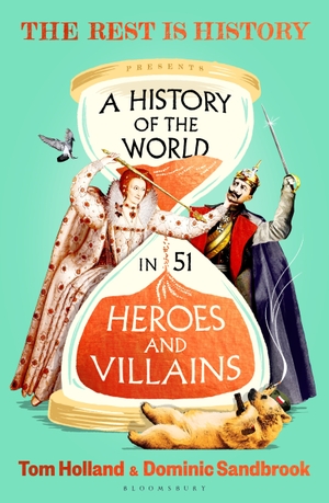 Goalhanger / Holland, Tom et al. A History of the World in 51 Heroes and Villains. Bloomsbury UK, 2026.