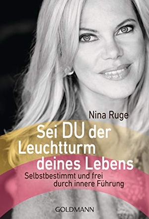 Ruge, Nina. Sei DU der Leuchtturm deines Lebens - Selbstbestimmt und frei durch innere Führung. Goldmann TB, 2019.
