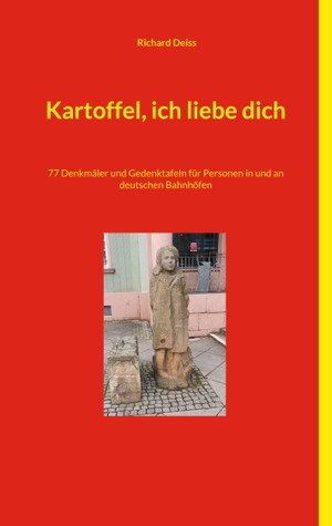 Deiss, Richard. Kartoffel, ich liebe dich - 77 Denkmäler und Gedenktafeln für Personen in und an deutschen Bahnhöfen. Books on Demand, 2024.