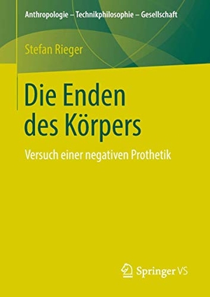 Rieger, Stefan. Die Enden des Körpers - Versuch einer negativen Prothetik. Springer Fachmedien Wiesbaden, 2018.