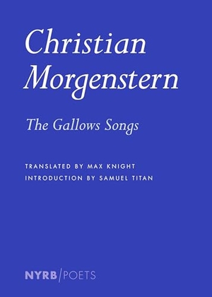 Morgenstern, Christian. The Gallows Songs. New York Review of Books, 2025.