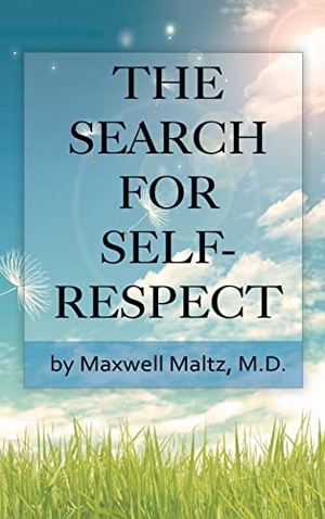Maltz, Maxwell. The Search for Self-Respect. www.bnpublishing.com, 2013.
