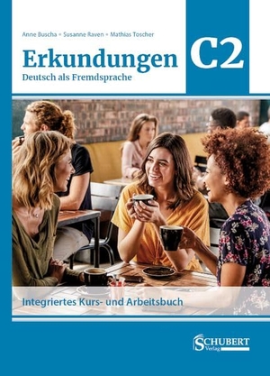 Buscha, Anne / Raven, Susanne et al. Erkundungen Deutsch als Fremdsprache C2: Integriertes Kurs- und Arbeitsbuch. Schubert Verlag GmbH & Co, 2026.