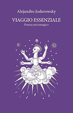 Jodorowsky, Alejandro. Viaggio essenziale. Poema psicomagico. , 2014.