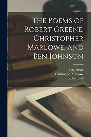 Greene, Robert / Marlowe, Christopher et al. The Poems of Robert Greene, Christopher Marlowe, and Ben Johnson. Creative Media Partners, LLC, 2022.