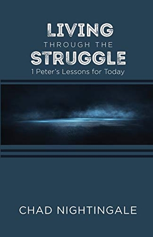 Nightingale, Chad. Living Through the Struggle - 1 Peter's Lessons for Today. Grace Acres, Inc., 2020.