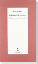 Gli ebrei di Saturno. Shabbat, sabba e sabbatianesimo