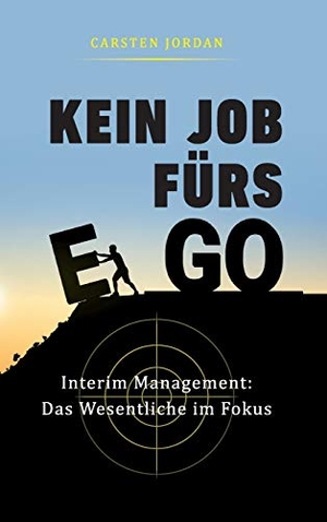 Jordan, Carsten. KEIN JOB FÜRS EGO - Interim Management: Das Wesentliche im Fokus. tredition, 2020.