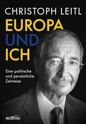 Leitl, Christoph. Europa und ich - Eine politische und persönliche Zeitreise. ecoWing, 2024.