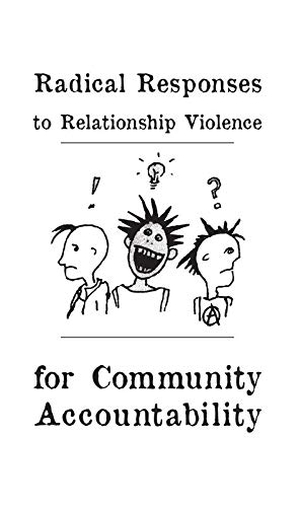 Jamie. Radical Responses to Relationship Violence - For Community Accountability. Too Much Coffee Man, 2015.